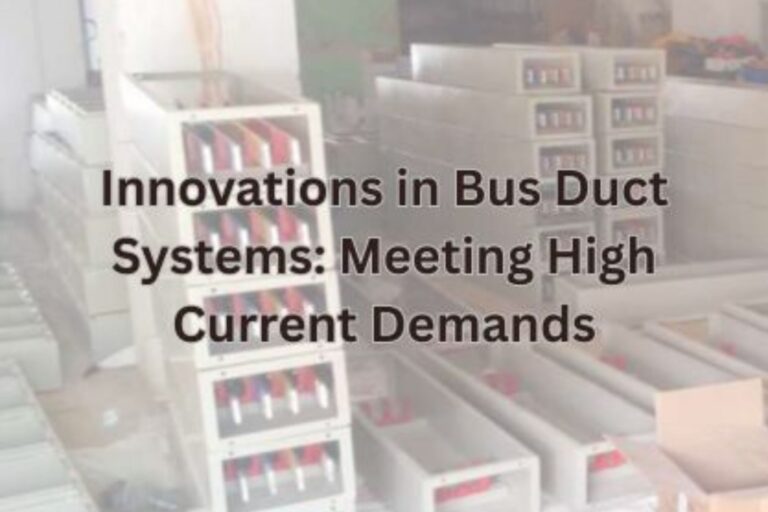 Innovations in Bus Duct Systems: Meeting High Current Demands